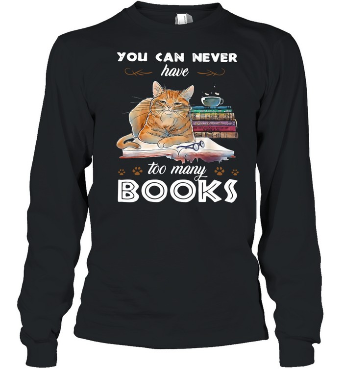 Cat You Can Never Have Too Many Books  Long Sleeved T-shirt