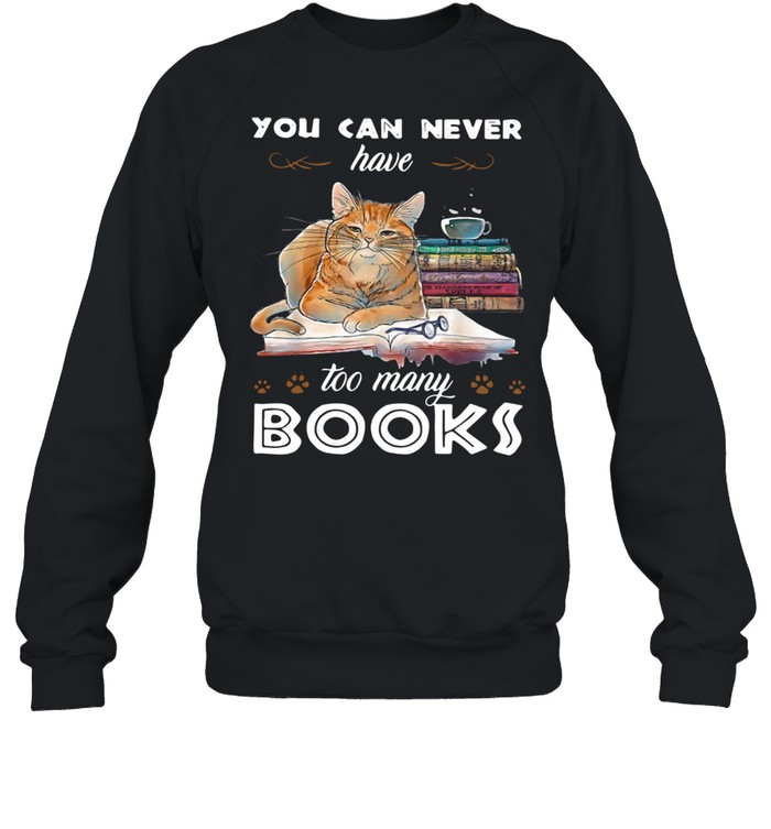 Cat You Can Never Have Too Many Books  Unisex Sweatshirt