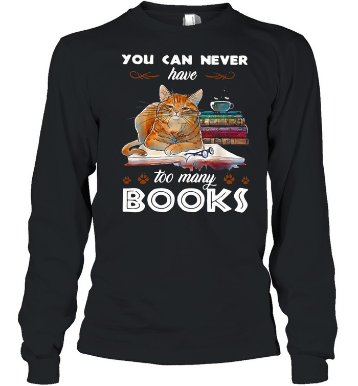 Cat You Can Never Too Many Books T-Shirt Long Sleeved T-Shirt