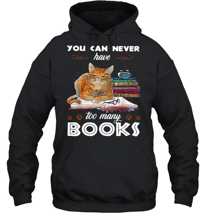 Cat You Can Never Too Many Books T-Shirt Unisex Hoodie