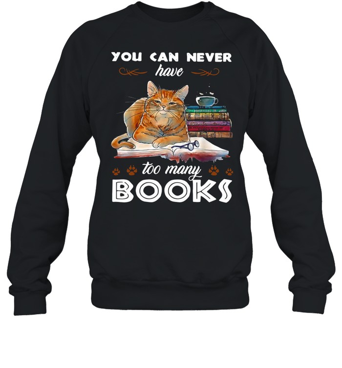 Cat You Can Never Too Many Books T-Shirt Unisex Sweatshirt