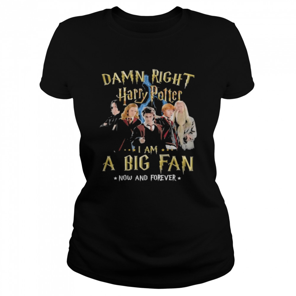 Damn Right Harry Potter I Am A Big Fan Now And Forever Stars  Classic Women'S T-Shirt