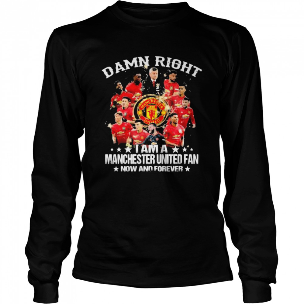 Damn Right I Am A Manchester United Fan Now And Forever Stars  Long Sleeved T-shirt