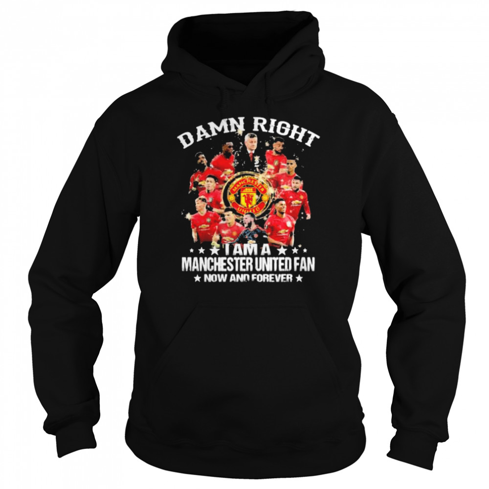 Damn Right I Am A Manchester United Fan Now And Forever Stars  Unisex Hoodie