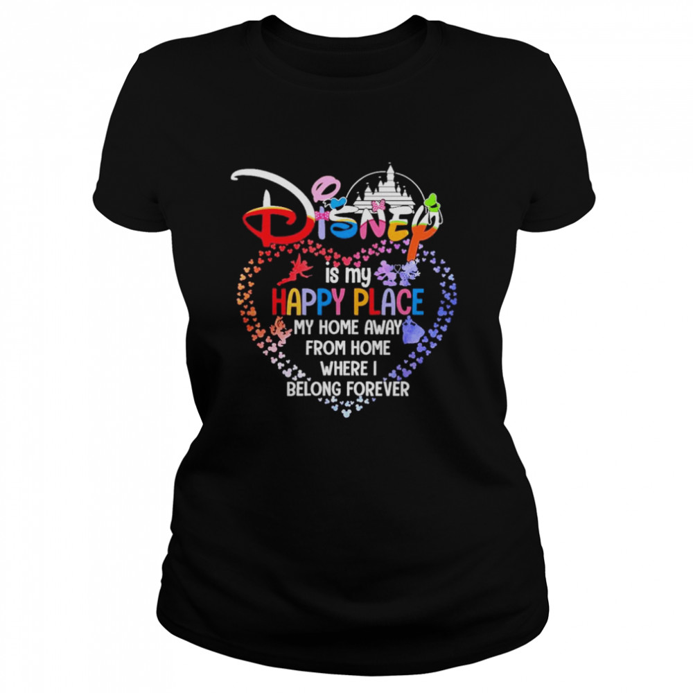 Disney Is My Happy Place My Home Away From Home Where I Belong Forever Heart Shirt Classic Women'S T-Shirt