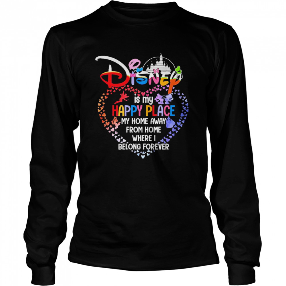 Disney Is My Happy Place My Home Away From Home Where I Belong Forever Heart Shirt Long Sleeved T-Shirt