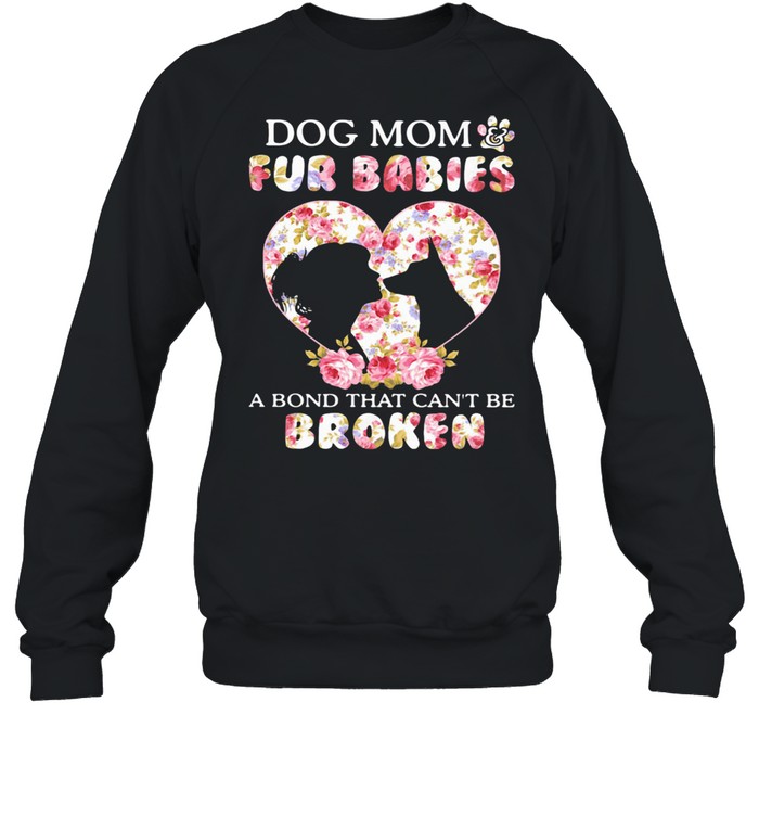 Dog Mom Fur Babies A Bond That Can Not Be Broken Flowers  Unisex Sweatshirt
