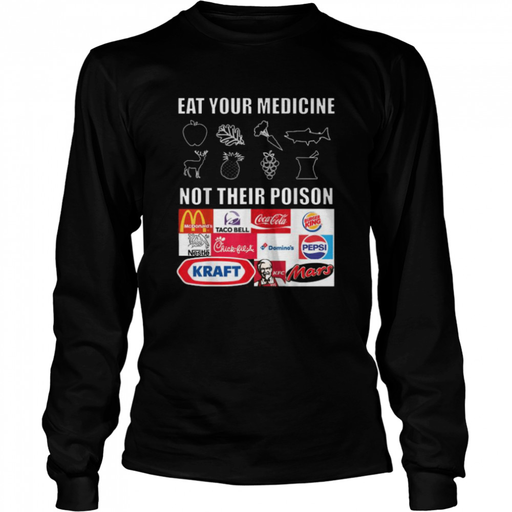 Eat Your Medicine Not Their Poison  Long Sleeved T-shirt