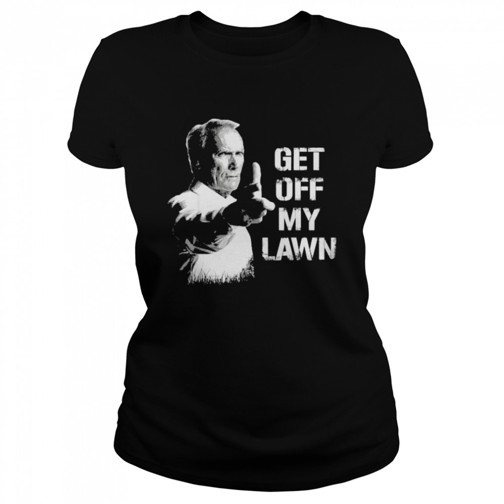 Get Off My Lawn I Love My Lawn  Classic Women's T-shirt