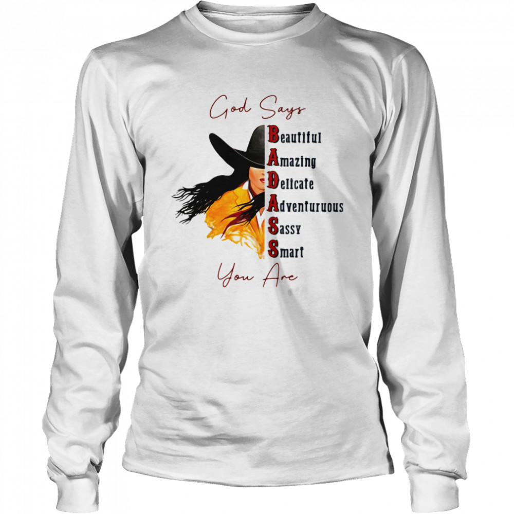 God Says Badass You Are Beautidful Amazing Delicate Sassy Smart Cowgirl  Long Sleeved T-shirt