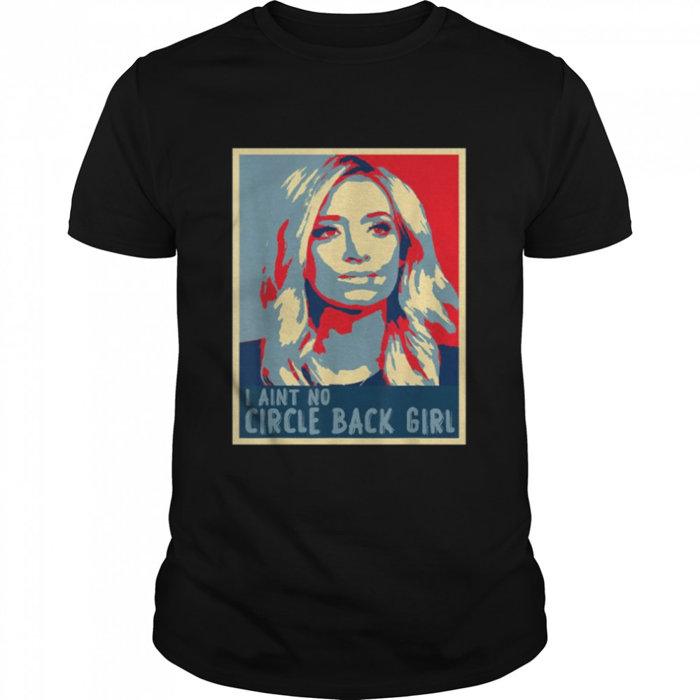 I Ain’t No Circle Back Girl Kayleigh Mcenany Vintage  Classic Men's T-shirt