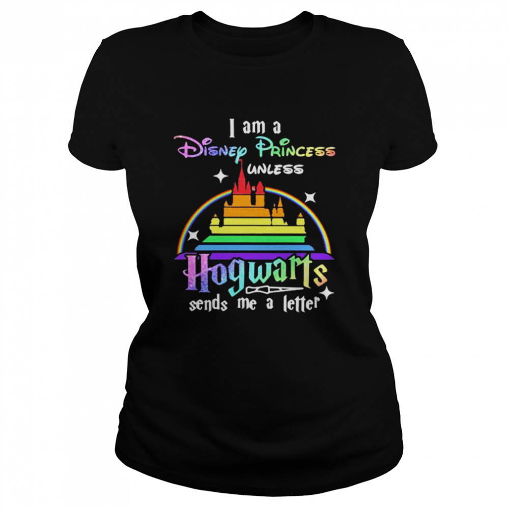 I Am A Disney Princess Unless Hogwarts Sends Me A Letter Rainbow  Classic Women'S T-Shirt