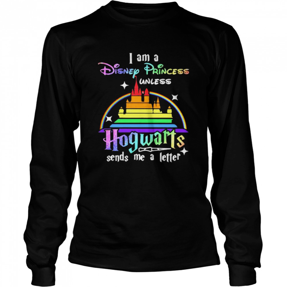 I Am A Disney Princess Unless Hogwarts Sends Me A Letter Rainbow  Long Sleeved T-Shirt