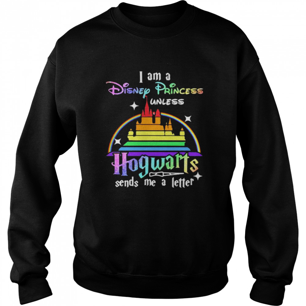 I Am A Disney Princess Unless Hogwarts Sends Me A Letter Rainbow  Unisex Sweatshirt