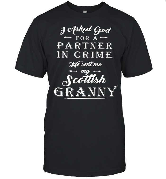 I Asked God For A Partner In Crime He Sent Me My Scottish Granny  Classic Men's T-shirt