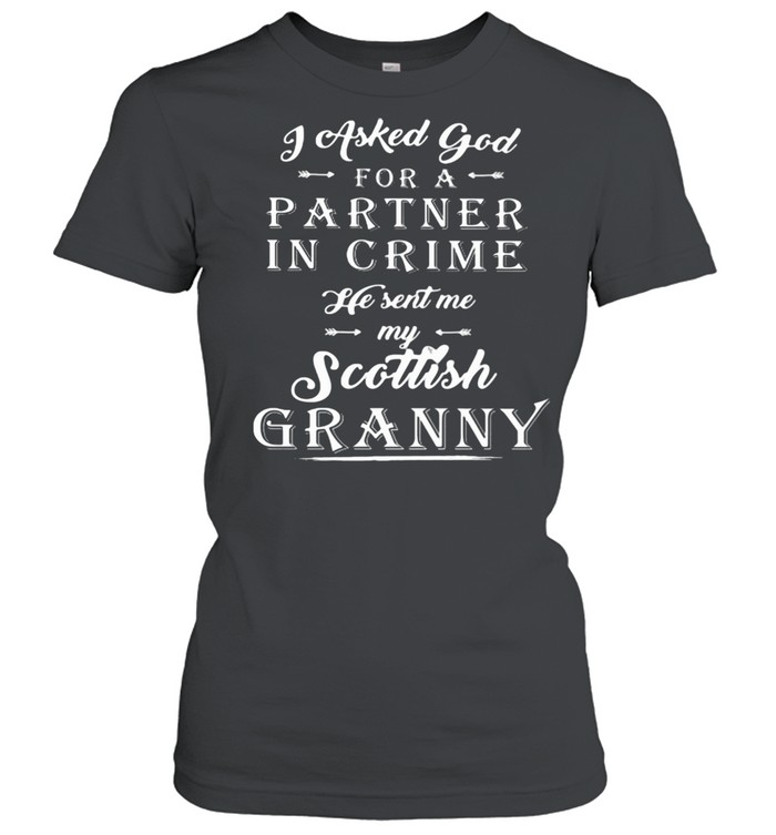 I Asked God For A Partner In Crime He Sent Me My Scottish Granny  Classic Women'S T-Shirt