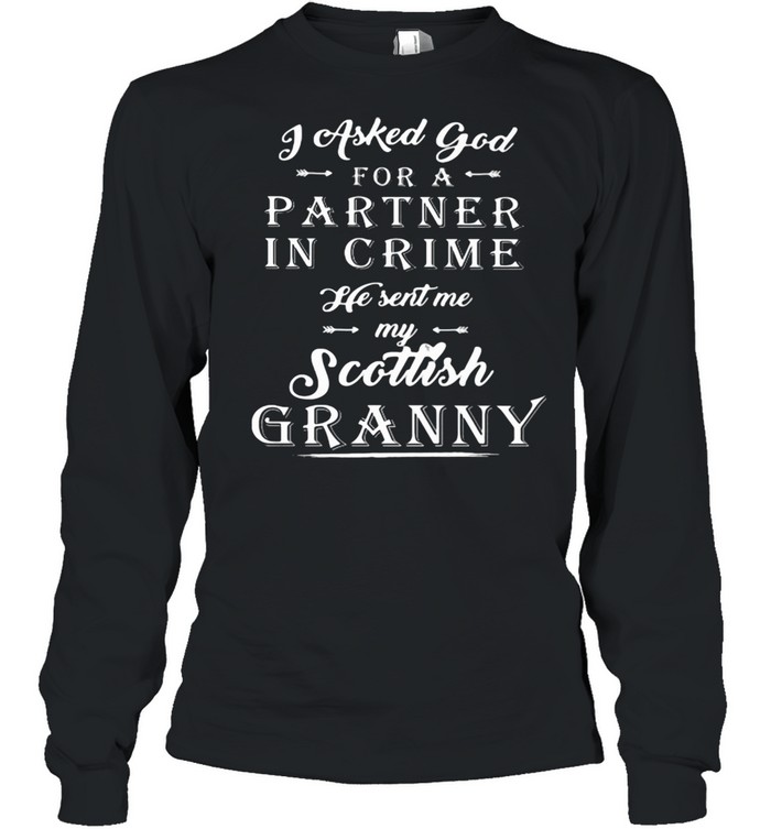 I Asked God For A Partner In Crime He Sent Me My Scottish Granny  Long Sleeved T-Shirt