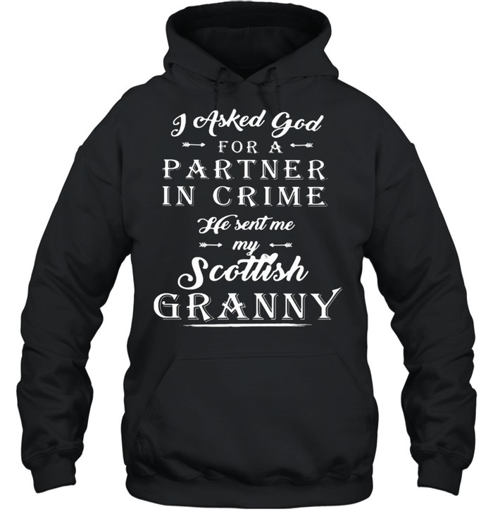 I Asked God For A Partner In Crime He Sent Me My Scottish Granny  Unisex Hoodie