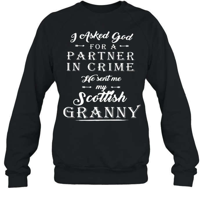 I Asked God For A Partner In Crime He Sent Me My Scottish Granny  Unisex Sweatshirt