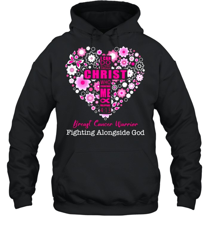 I Can Do All Things Through Christ Who Strengthens Me And Philippians Breast Cancer Warrior Fighting Alongside God T-Shirt Unisex Hoodie