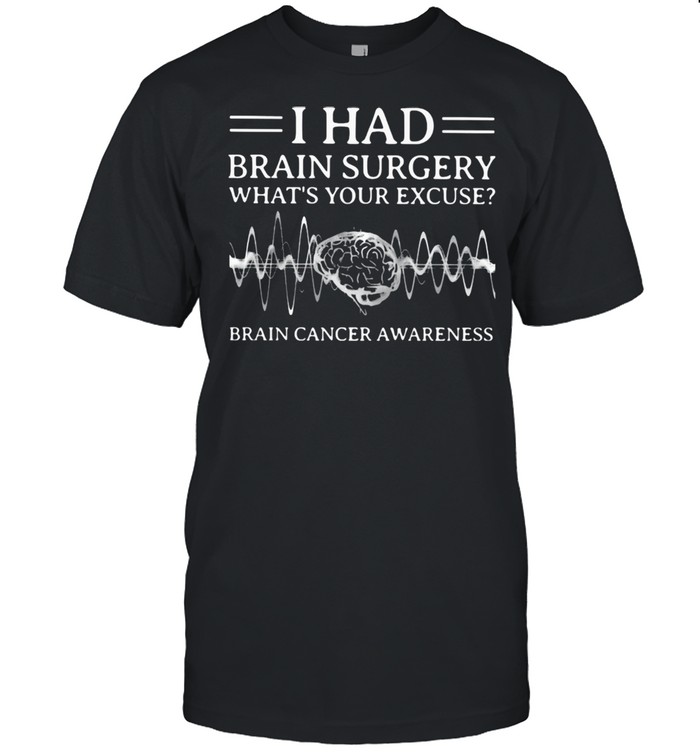 I Had Brain Surgery What’s Your Excuse Brain Cancer Awareness  Classic Men's T-shirt