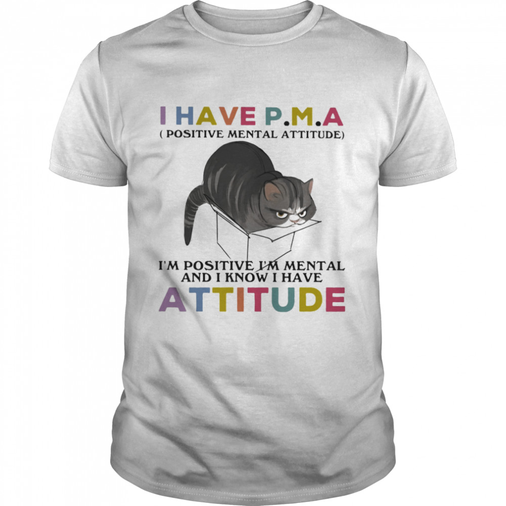 I Have P.M.A Positive Mental Attitude I Am Positive I Am Mental And I Know I Have Cat  Classic Men's T-shirt