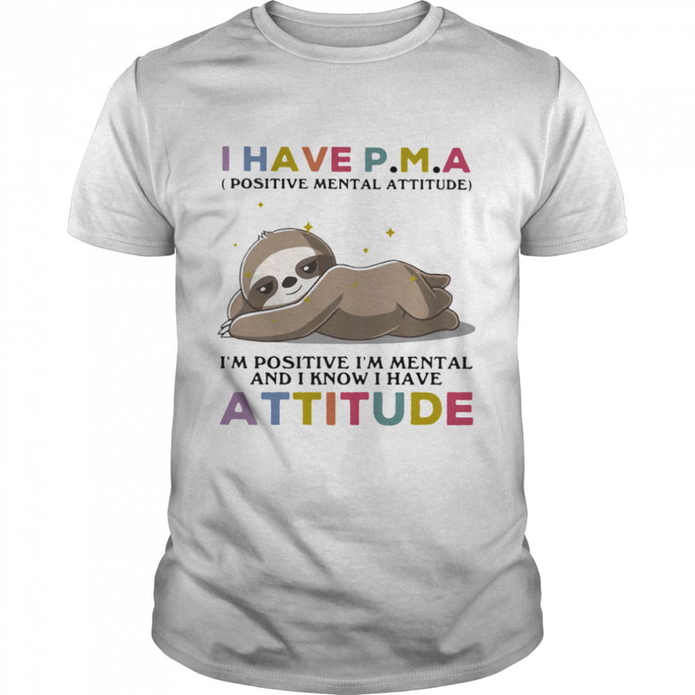 I Have Positive Mental Attitude I Am Positve I Am Metal And I Know I Have Attitude Sloth  Classic Men's T-shirt