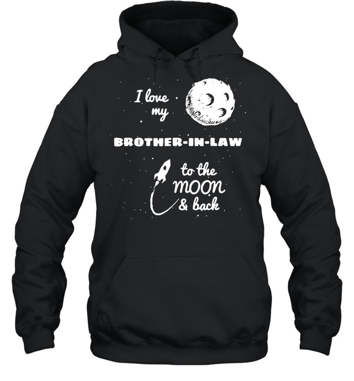 I Love My Brother-In-Law To The Moon And Back T-shirt Unisex Hoodie