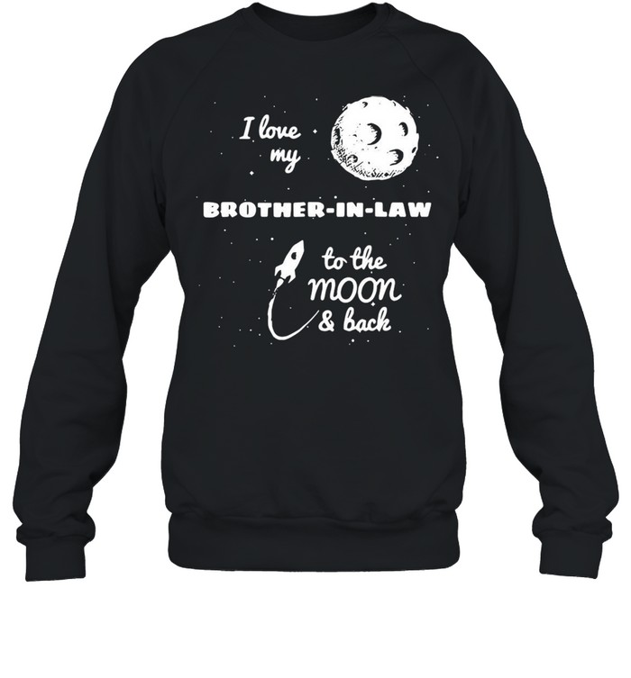 I Love My Brother-In-Law To The Moon And Back T-shirt Unisex Sweatshirt