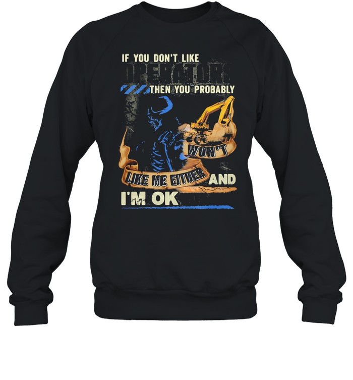 If You Do Not Like Operators Then You Probably Won’t Like Me Either And I’m Ok With That Skull  Unisex Sweatshirt