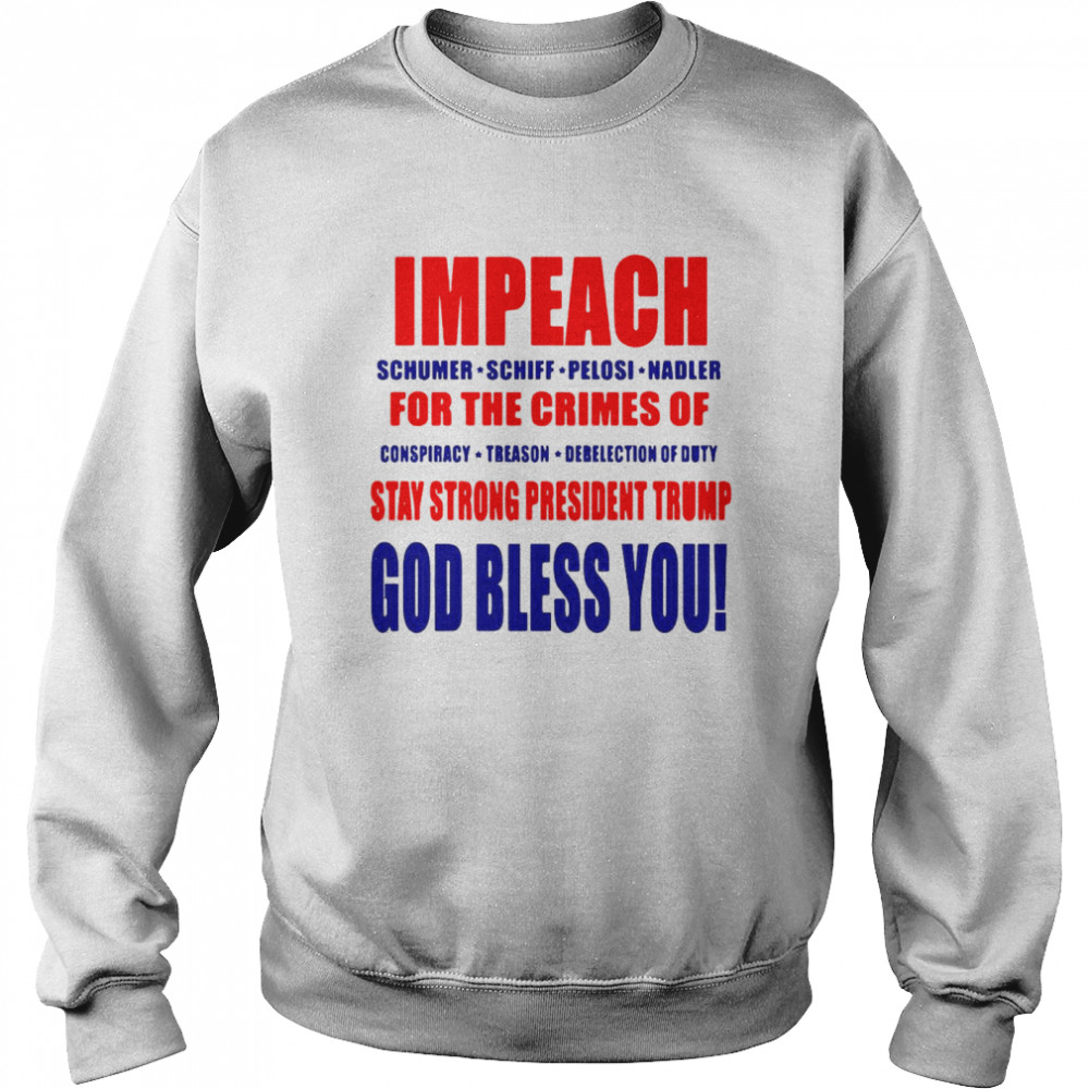 Impeach Schumer Schiff Pelosi Nadler For The Crimes T-shirt Unisex Sweatshirt
