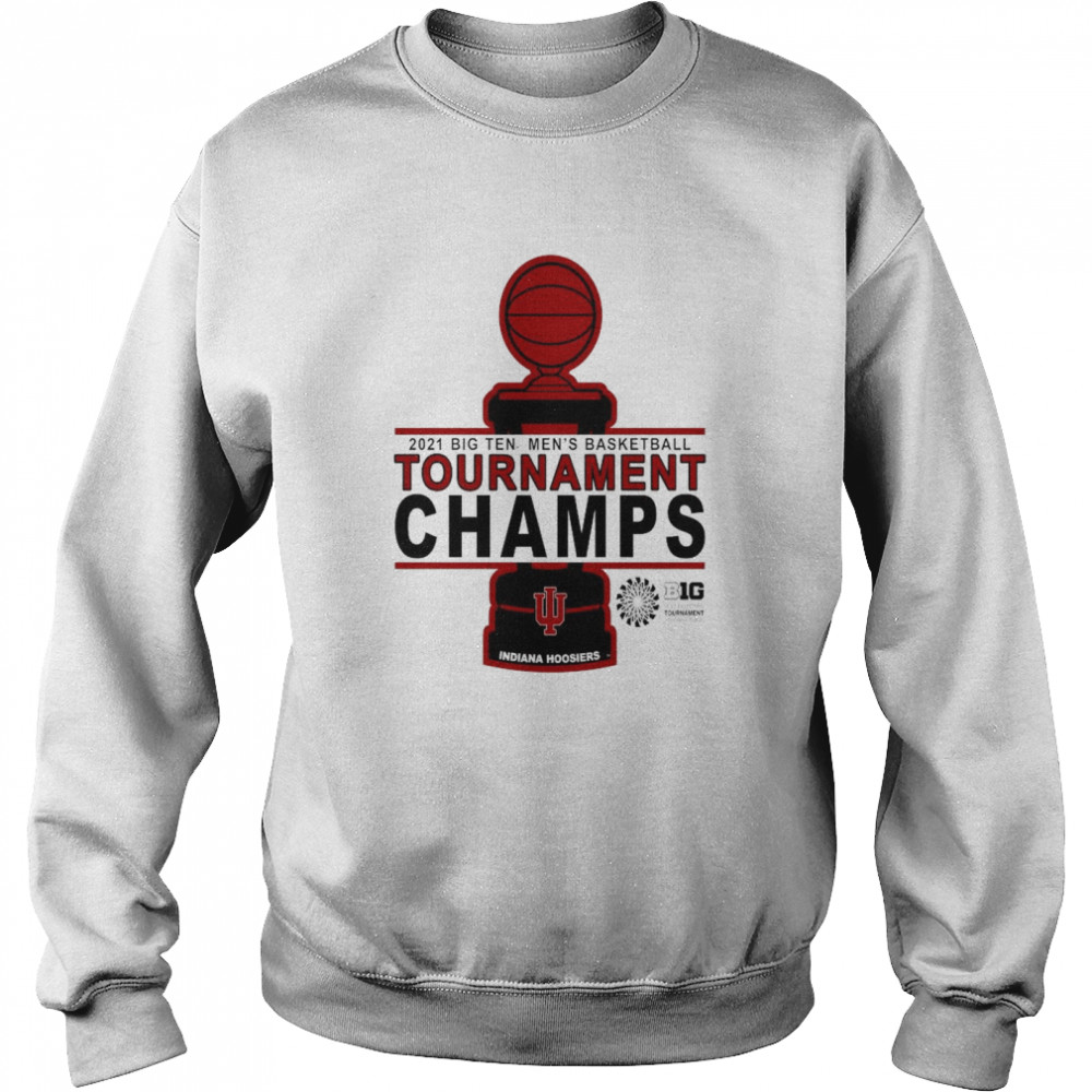 Indiana Hoosiers 2021 Big Ten Basketball Tournament Champs shirt Unisex Sweatshirt