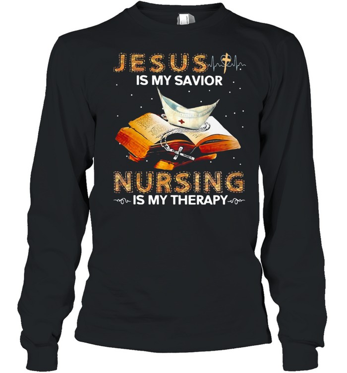 Jesus Is My Savior Nursing Is My Therapy Book  Long Sleeved T-Shirt