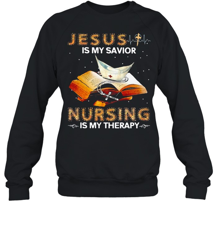 Jesus Is My Savior Nursing Is My Therapy Book  Unisex Sweatshirt