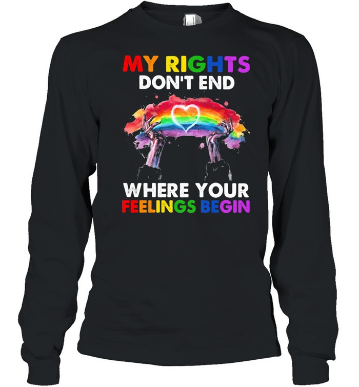 Lgbt My Rights Do Not End Where Your Feelings Begin  Long Sleeved T-Shirt