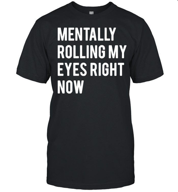 Mentally Rolling My Eyes Right Now  Classic Men's T-shirt