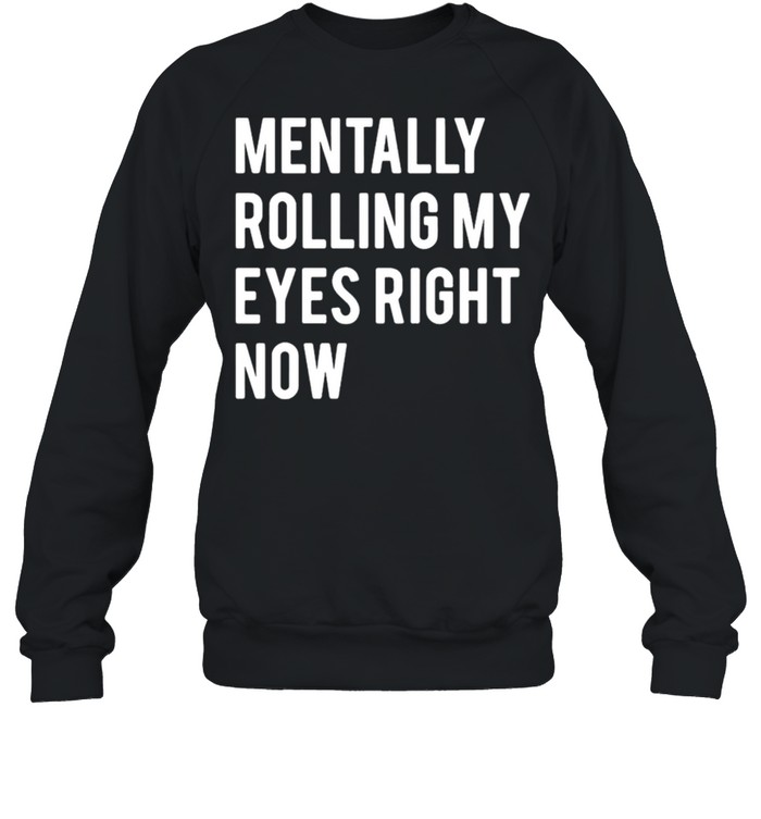 Mentally Rolling My Eyes Right Now  Unisex Sweatshirt