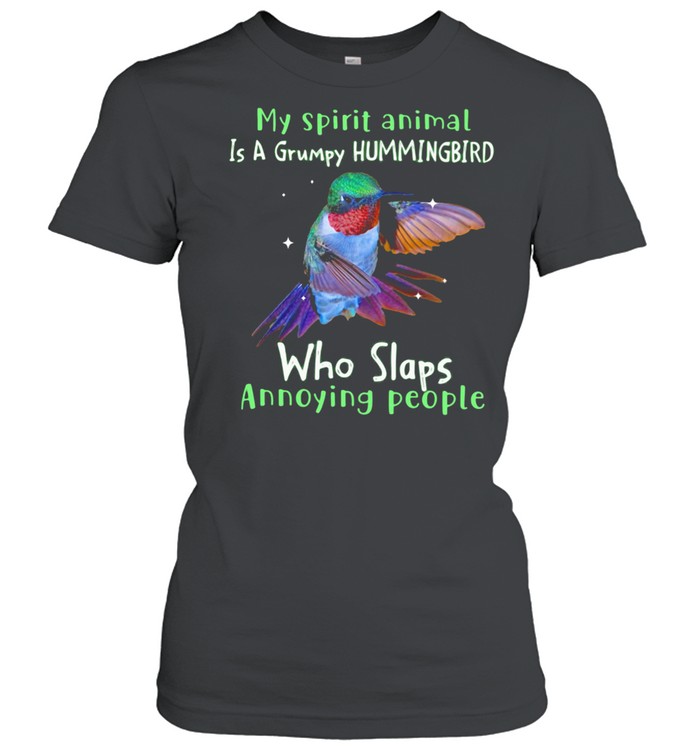 My Spirit Animal Is A Grumpy Hummingbird Who Slaps Annoying People  Classic Women's T-shirt