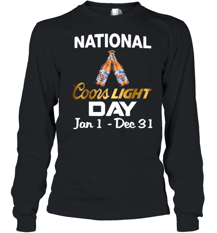 National Coors Light Day Jan 1 Dec 31 T-Shirt Long Sleeved T-Shirt