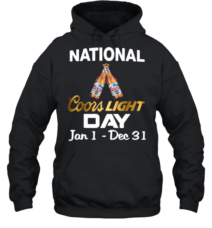 National Coors Light Day Jan 1 Dec 31 T-Shirt Unisex Hoodie