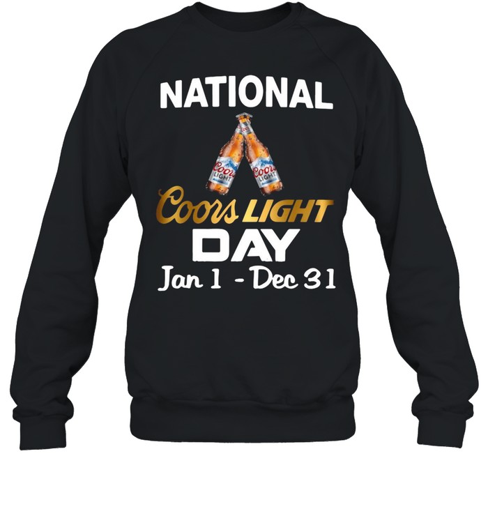 National Coors Light Day Jan 1 Dec 31 T-Shirt Unisex Sweatshirt