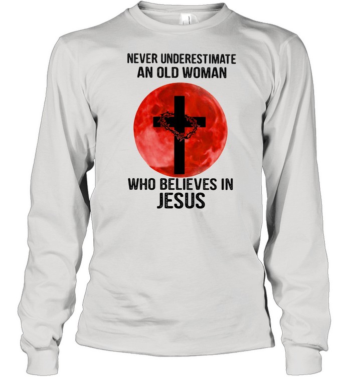 Never Underestimate An Old Woman Who Believes In Jesus Moon Blood  Long Sleeved T-shirt