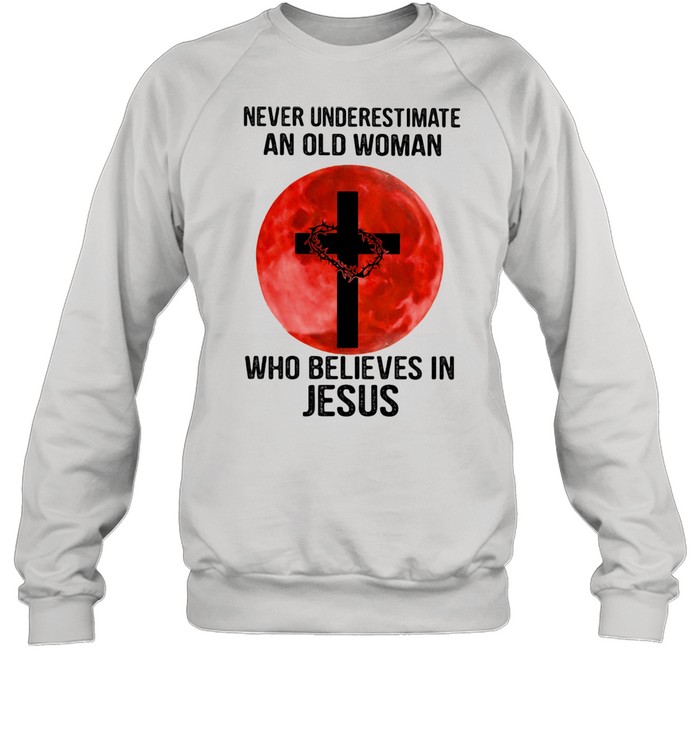Never Underestimate An Old Woman Who Believes In Jesus Moon Blood  Unisex Sweatshirt