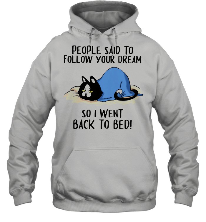 People Said To Follow Your Dream So I Went Back To Bed Cat  Unisex Hoodie