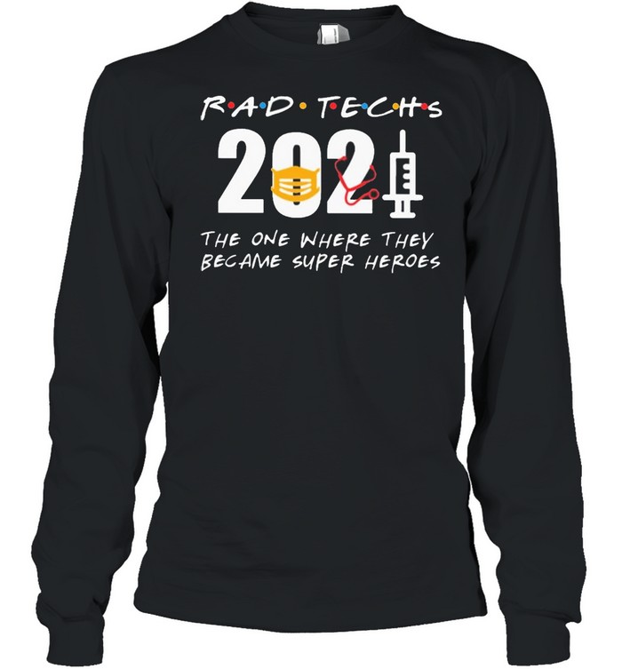 Rad Techs 2021 the one where they became superHeroes shirt Long Sleeved T-shirt