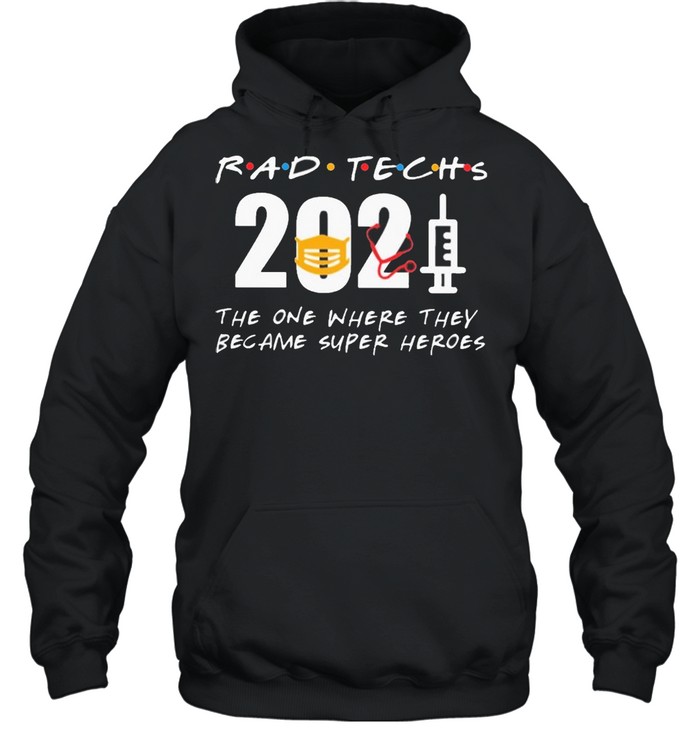 Rad Techs 2021 the one where they became superHeroes shirt Unisex Hoodie