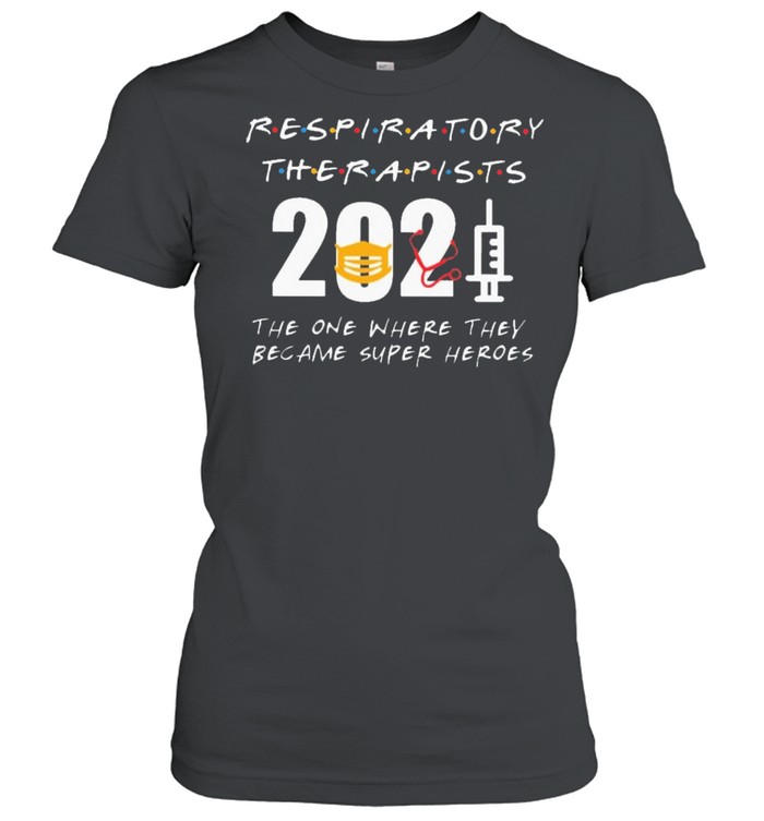 Respiratory Therapists 2021 the one where they became superHeroes shirt Classic Women's T-shirt