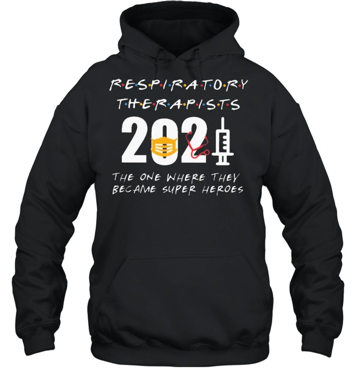 Respiratory Therapists 2021 the one where they became superHeroes shirt Unisex Hoodie