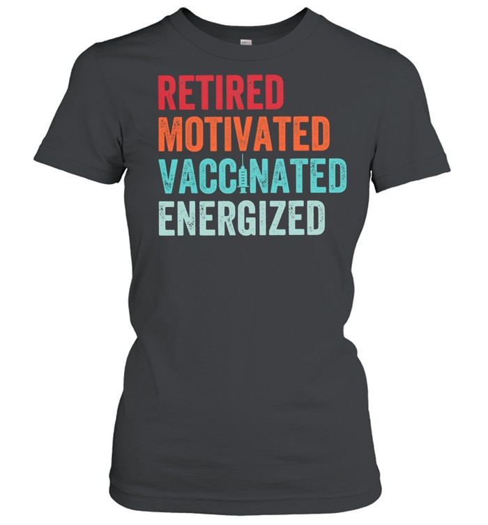 Retired Motivated Vaccinated Energizer Shirt Classic Women'S T-Shirt
