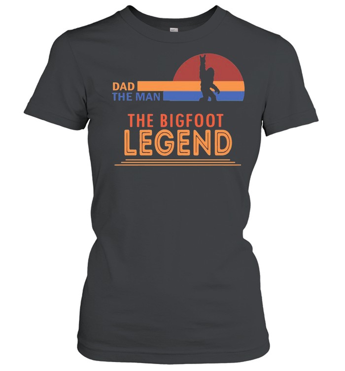 Retro Sunset With Dad The Man The Myth The Bigfoot And The Legend shirt Classic Women's T-shirt